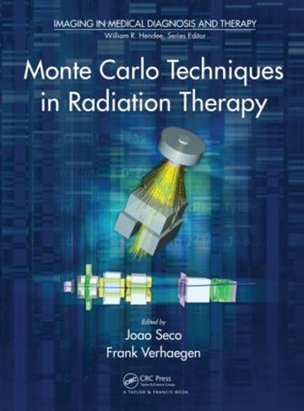 Monte Carlo Techniques In Radiation Therapy By Joao Seco Hardcover 9781466507920 Buy Online 