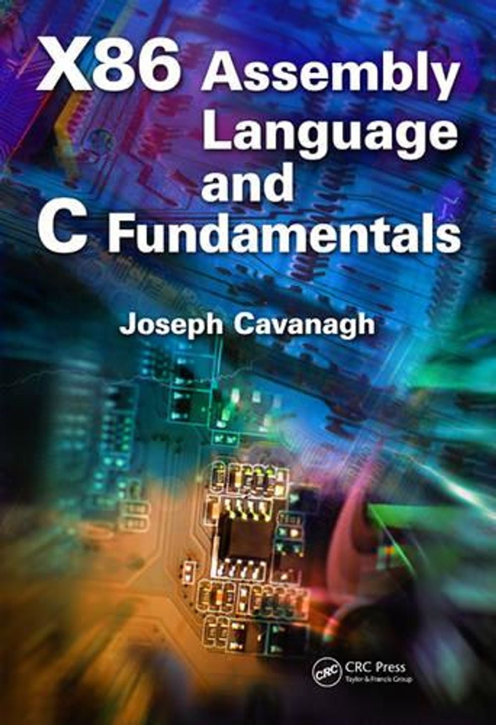 X86 Assembly Language and C Fundamentals by Joseph Cavanagh - ISBN: 9781466568242