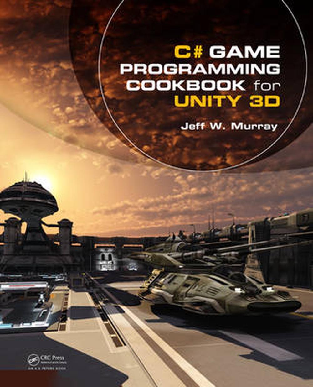 C# Game Programming Cookbook For Unity 3D By Jeff W. Murray, Paperback ...