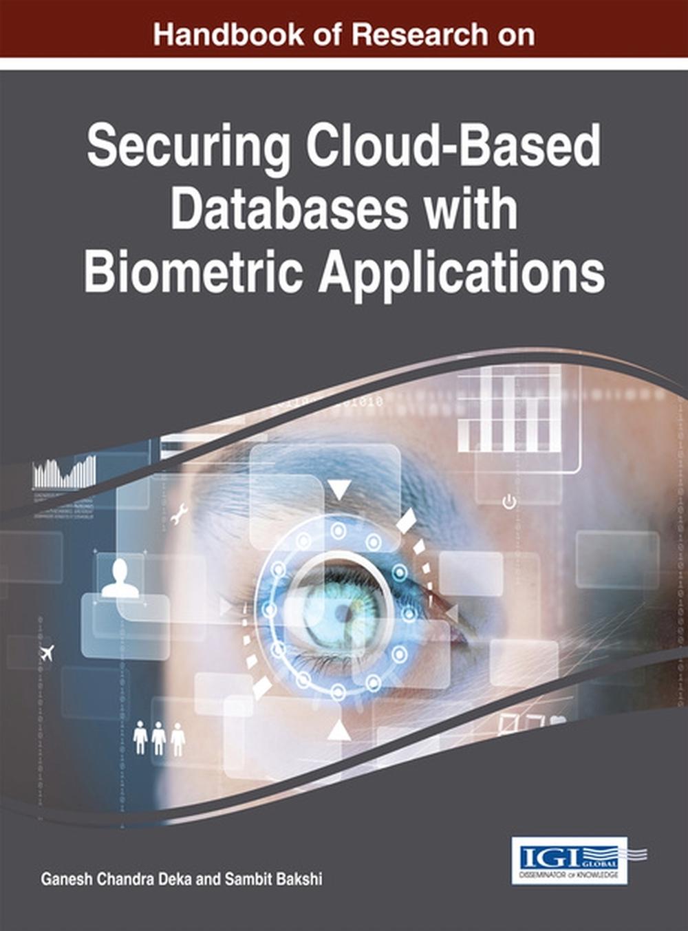 Handbook of Research on Securing Cloud-Based Databases with Biometric Applications, 9781466665590