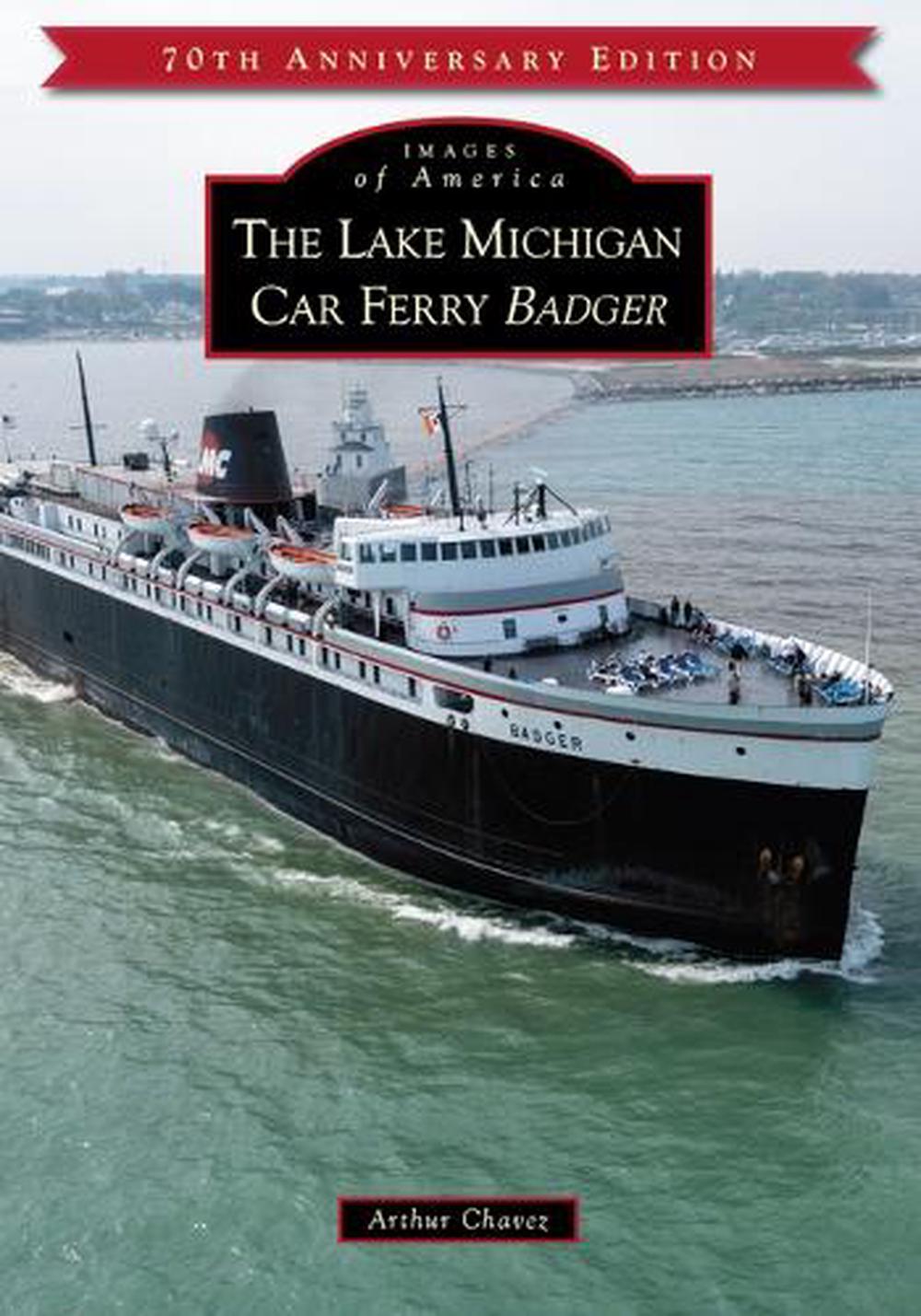 The Lake Michigan Car Ferry Badger by Arthur Chavez, Paperback