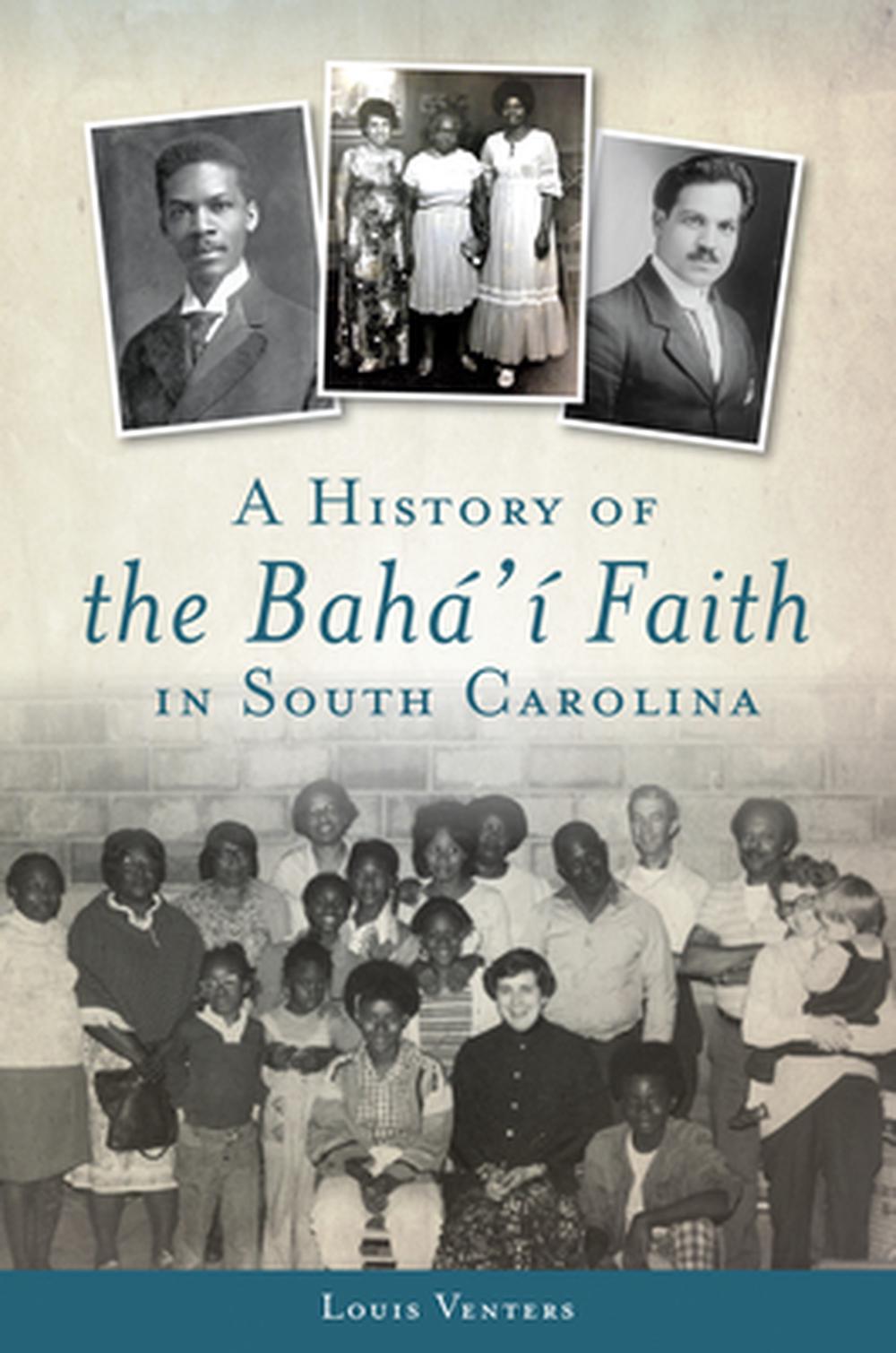 A History of the Baha'i Faith in South Carolina by Louis Venters - ISBN: 9781467117494