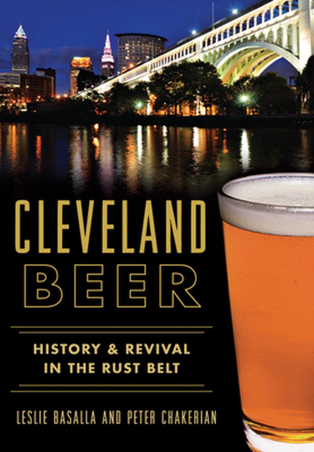 Cleveland Beer: History & Revival in the Rust Belt, 9781467117791