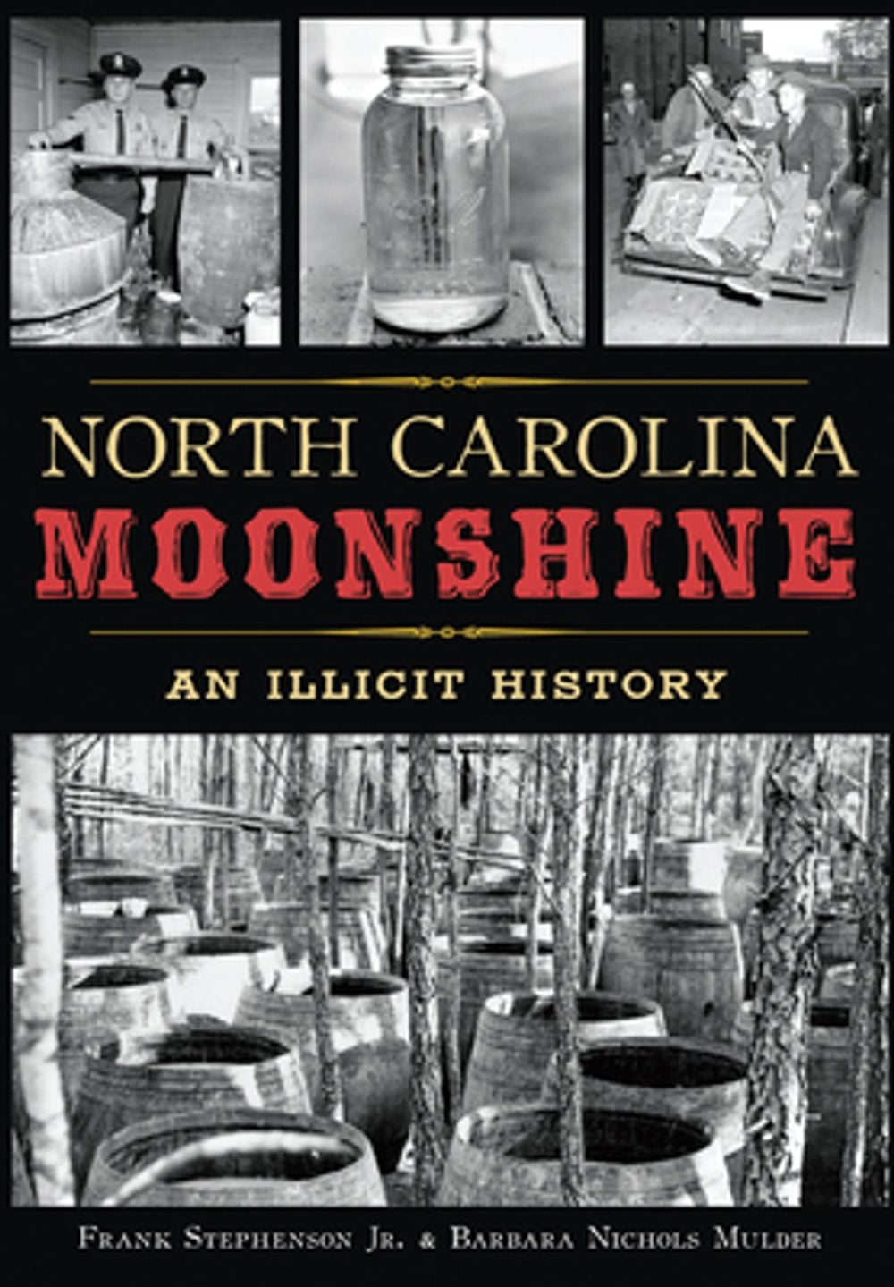 North Carolina Moonshine: An Illicit History by E. Frank Stephenson - ISBN: 9781467118323