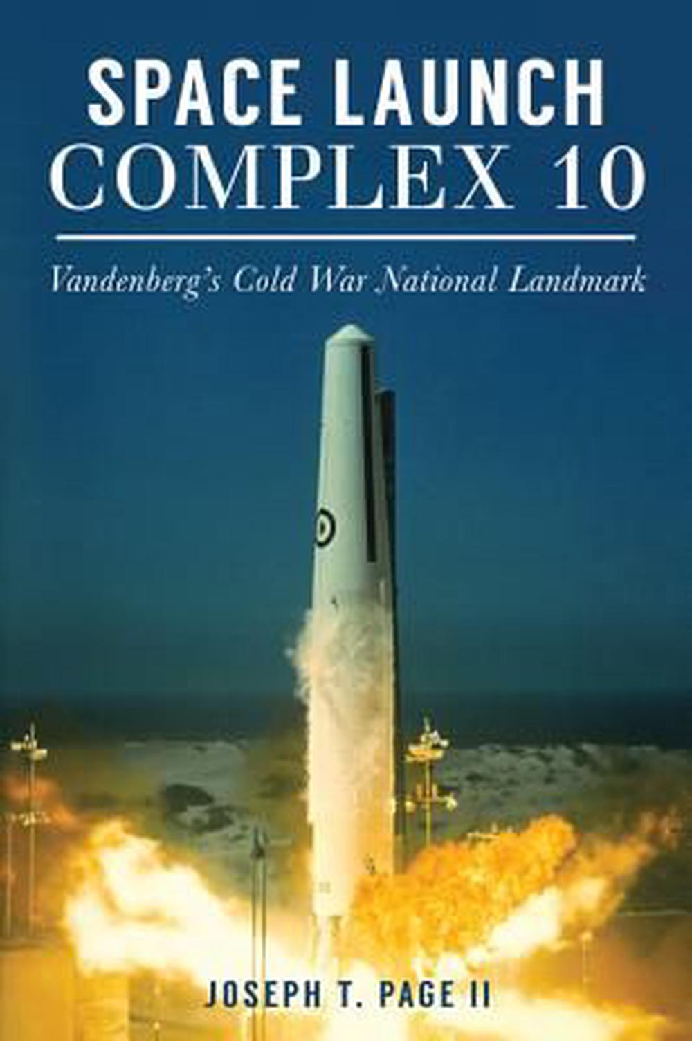 Space Launch Complex 10: Vandenberg's Cold War National Landmark, 9781467136310