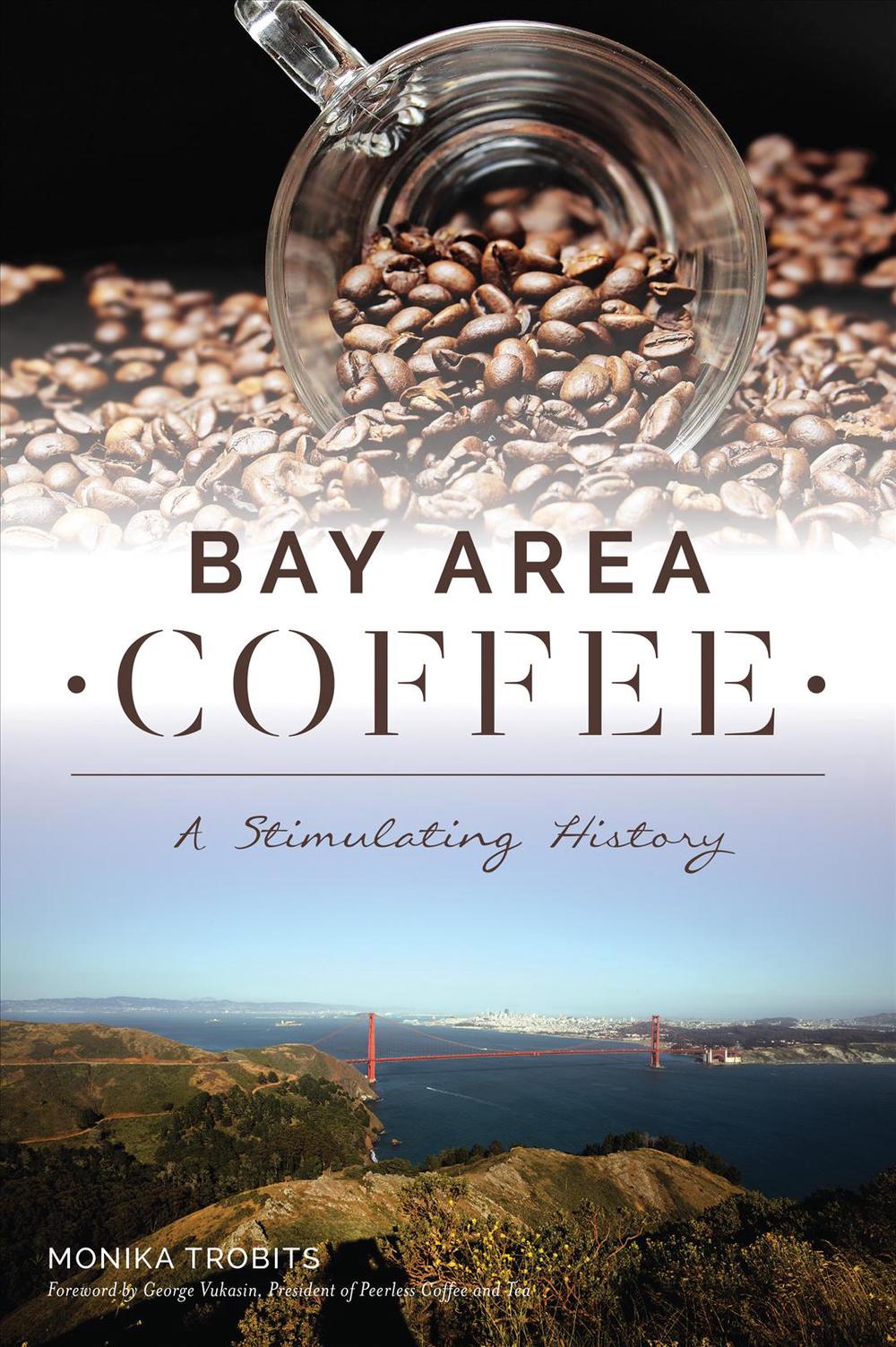 Bay Area Coffee: A Stimulating History, 9781467140614