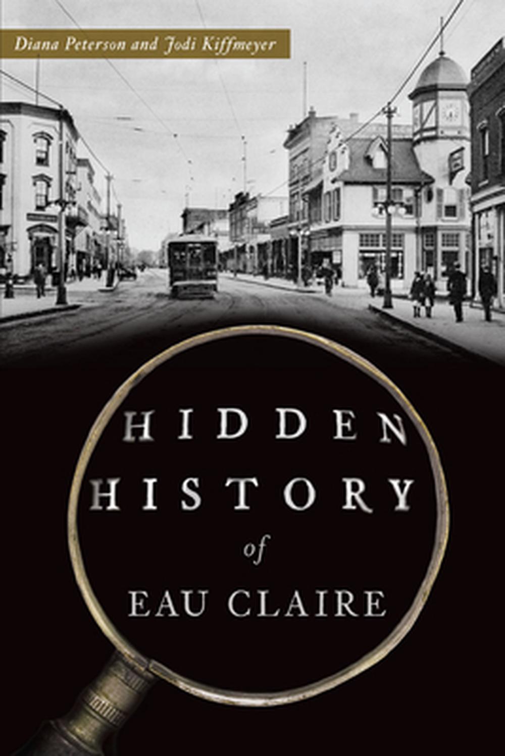 Hidden History of Eau Claire by Diana Peterson, Paperback ...