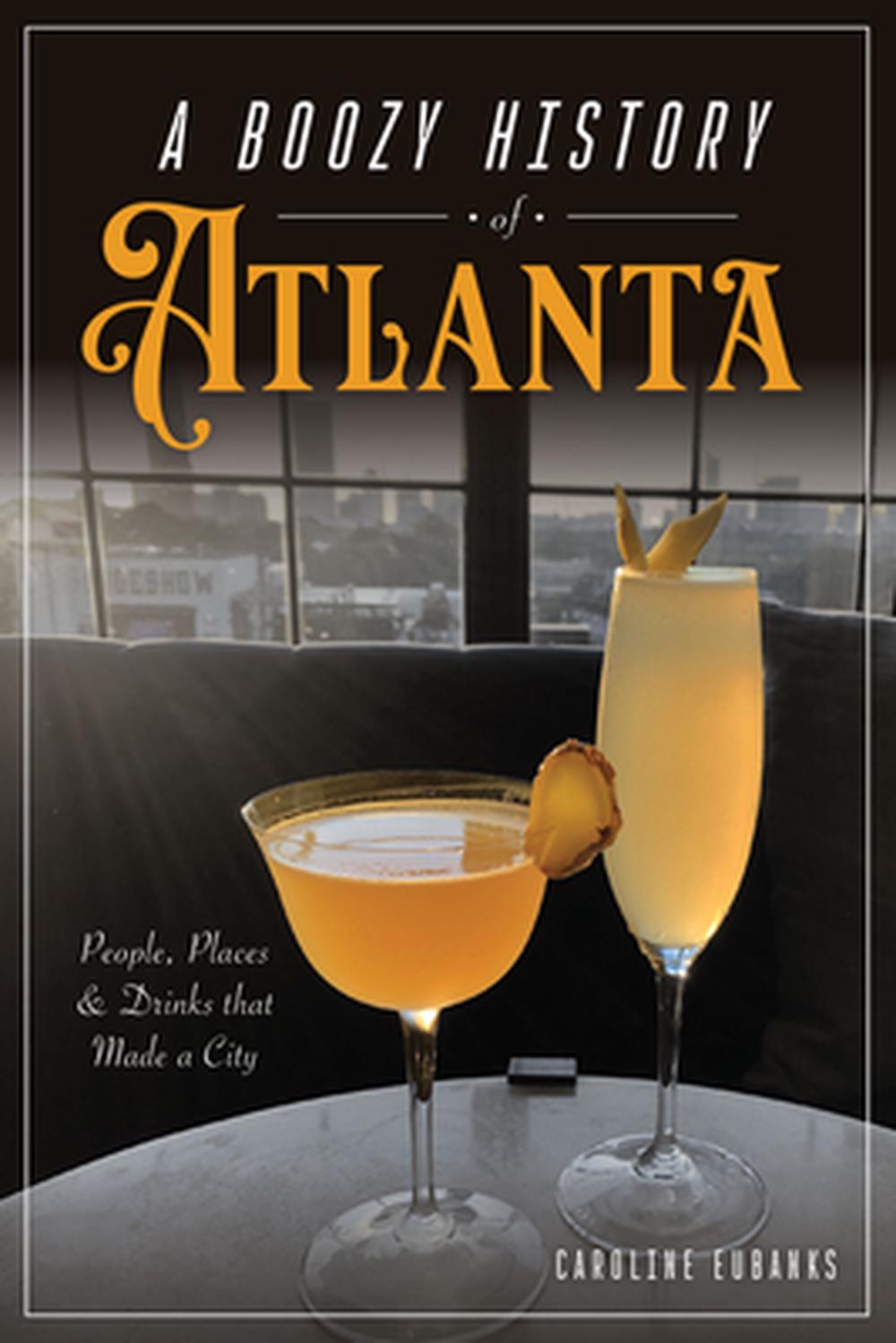 A Boozy History of Atlanta, 9781467159456