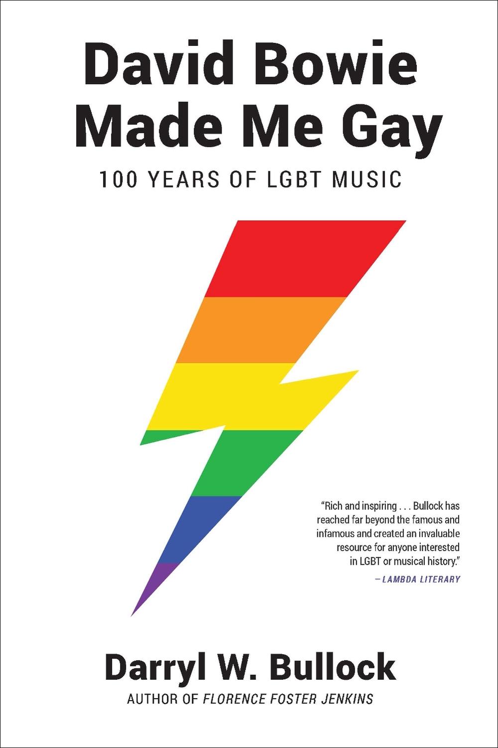 David Bowie Made Me Gay: 100 Years of LGBT Music by Darryl W. Bullock - ISBN: 9781468316919