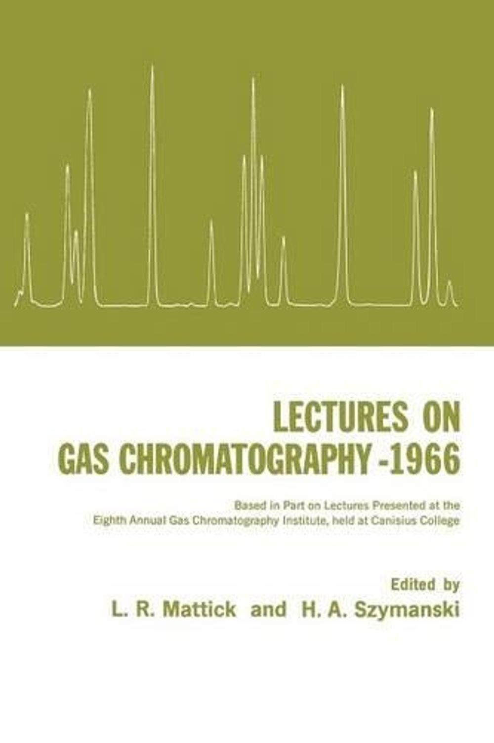 Lectures on Gas Chromatography 1966 by H.A. Szymanski - ISBN: 9781468491043