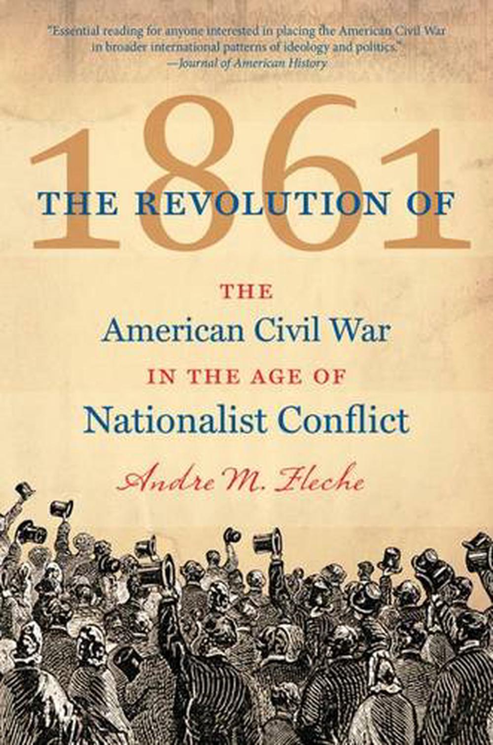 The Revolution of 1861: The American Civil War in the Age of Nationalist Conflict, 9781469613680
