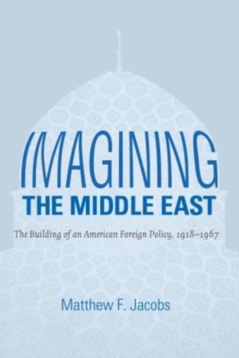 Imagining the Middle East by Matthew F. Jacobs - ISBN: 9781469619095