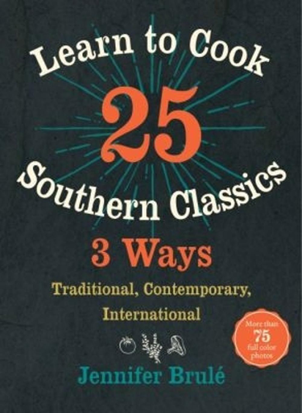 Learn to Cook 25 Southern Classics 3 Ways, 9781469629124