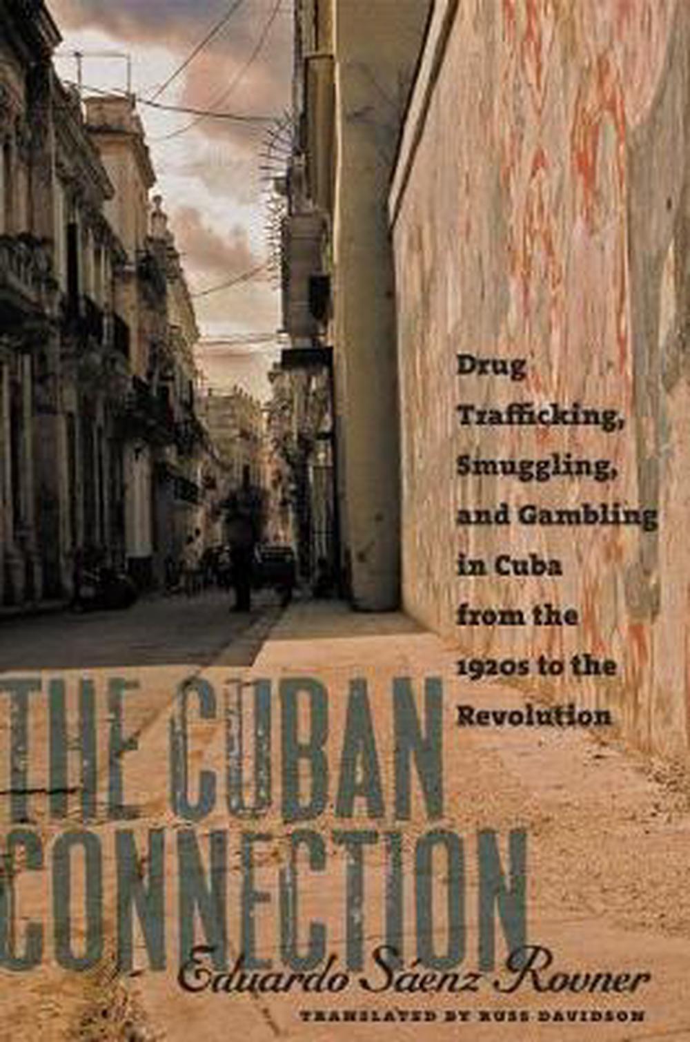 The Cuban Connection: Drug Trafficking, Smuggling, and Gambling in Cuba from the 1920s to the Revolution, 9781469632100