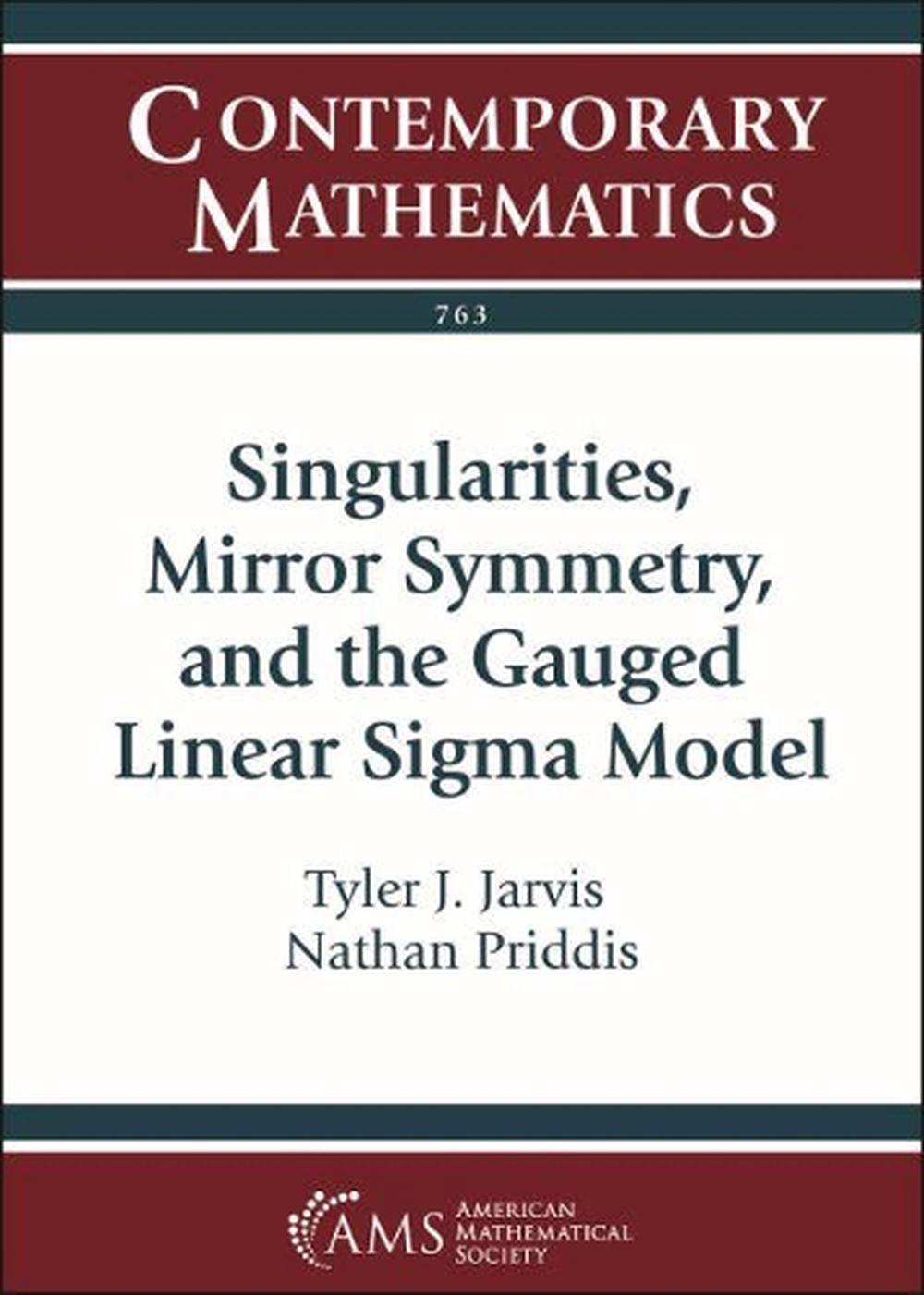 Singularities, Mirror Symmetry, and the Gauged Linear Sigma Model, 9781470457006