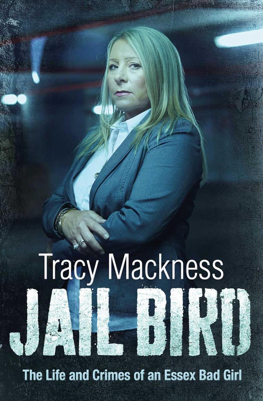 Jail Bird - The Life and Crimes of an Essex Bad Girl by Tracy Mackness - ISBN: 9781471100901