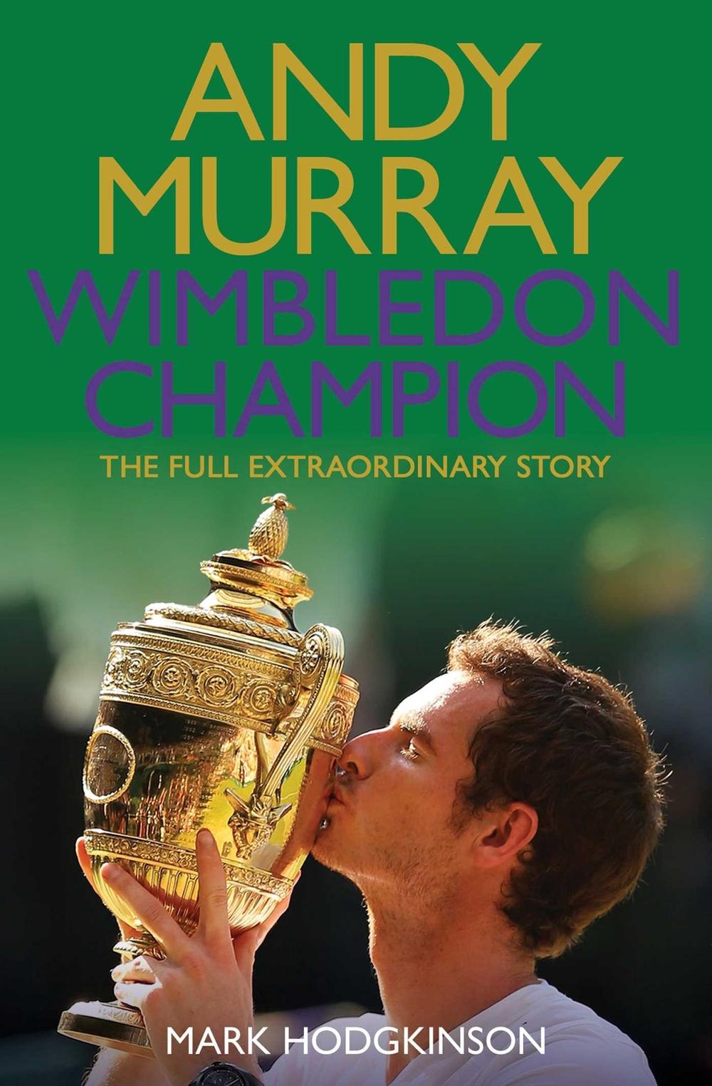 Andy Murray Wimbledon Champion by Mark Hodgkinson - ISBN: 9781471132742