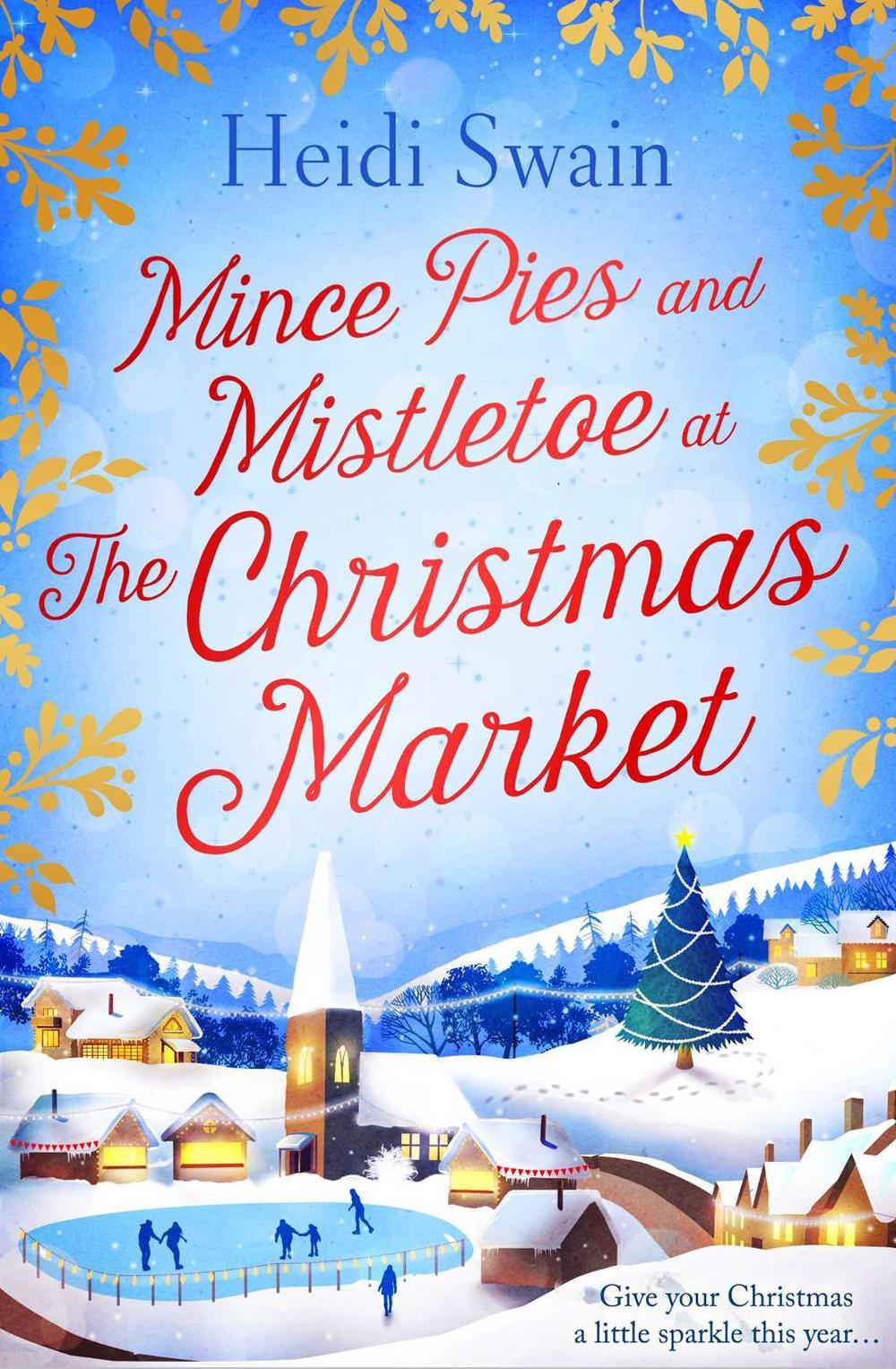 Mince Pies and Mistletoe at the Christmas Market by Heidi Swain - ISBN: 9781471147265