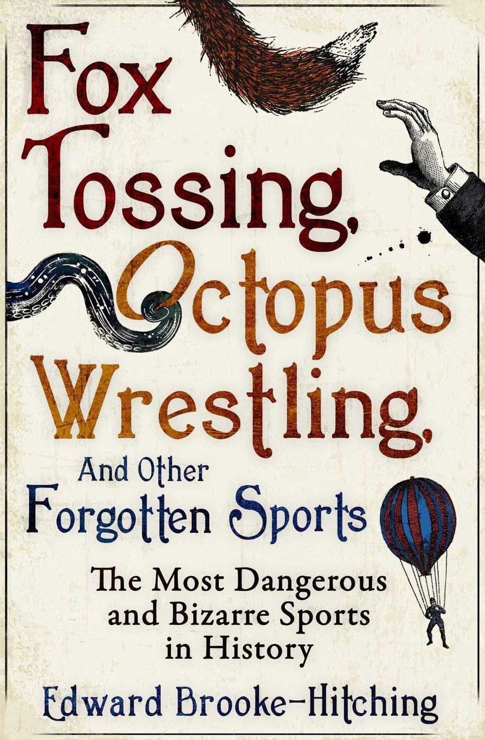 Fox Tossing, Octopus Wrestling and Other Forgotten Sports by Edward Brooke-Hitching - ISBN: 9781471148996