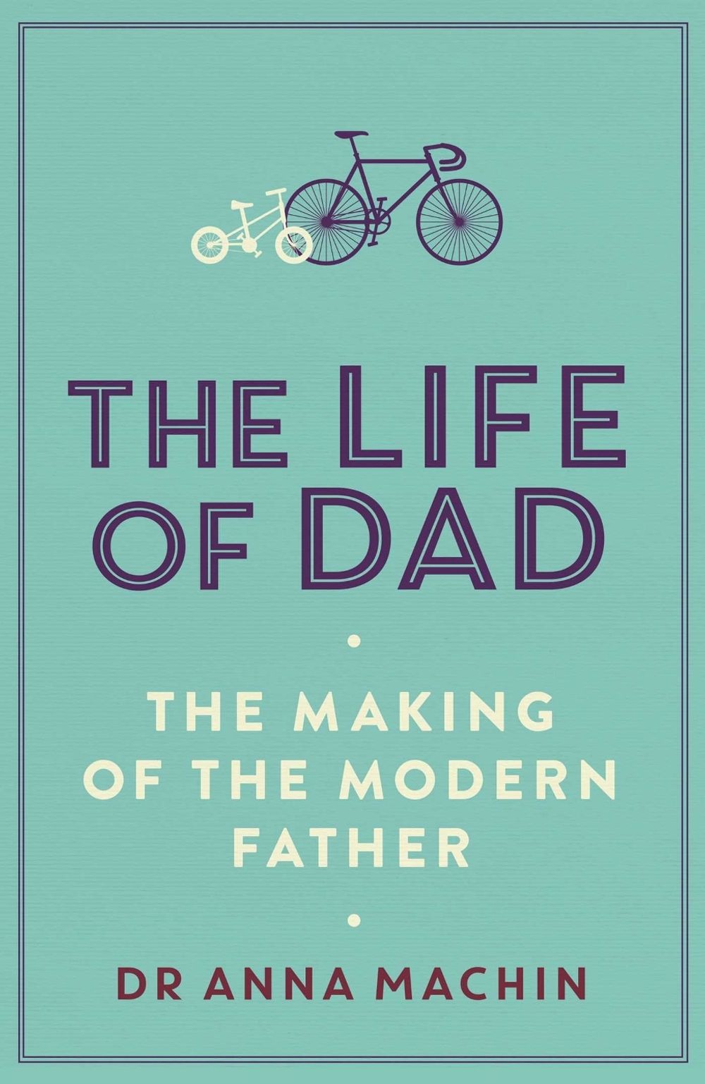 The Life of Dad by Dr Anna Machin - ISBN: 9781471161407