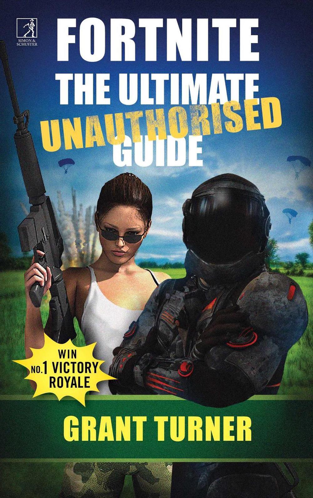 Fortnite: The Ultimate Unauthorised Guide by Grant Turner - ISBN: 9781471178207