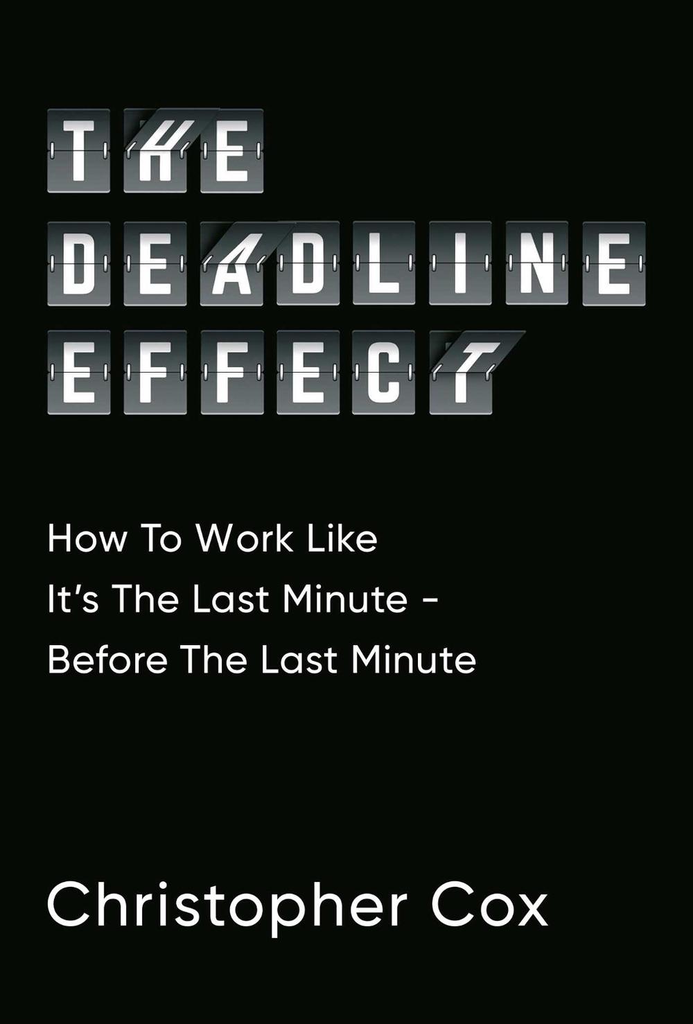 The Deadline Effect by Christopher Cox - ISBN: 9781471190445