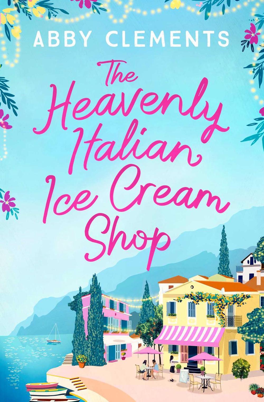 The Heavenly Italian Ice Cream Shop by Abby Clements - ISBN: 9781471192586
