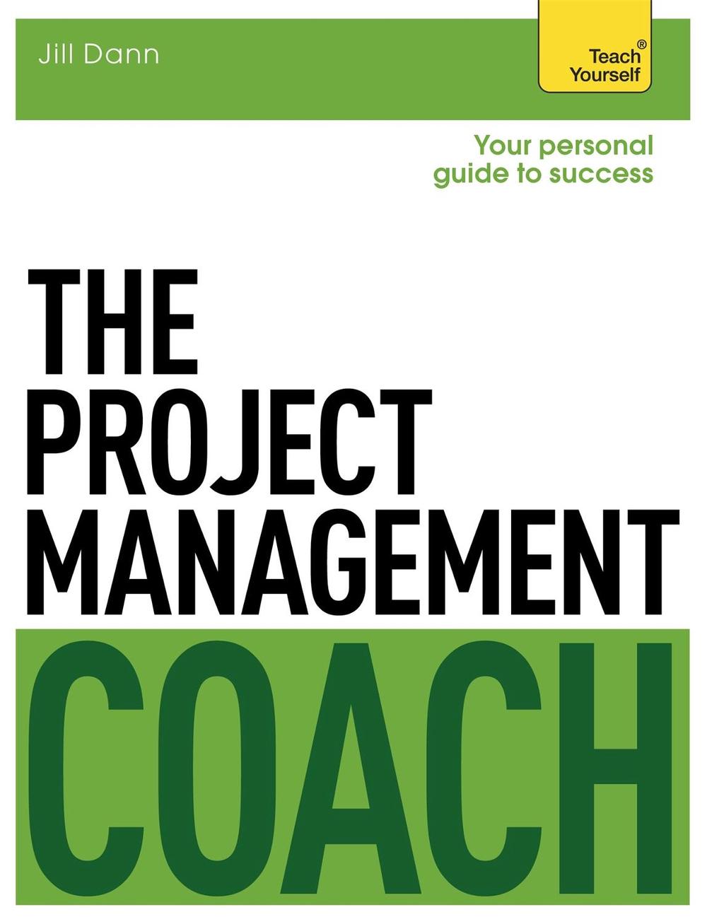 The Project Management Coach: Your Interactive Guide to Managing Projects by Jill Dann - ISBN: 9781471801525