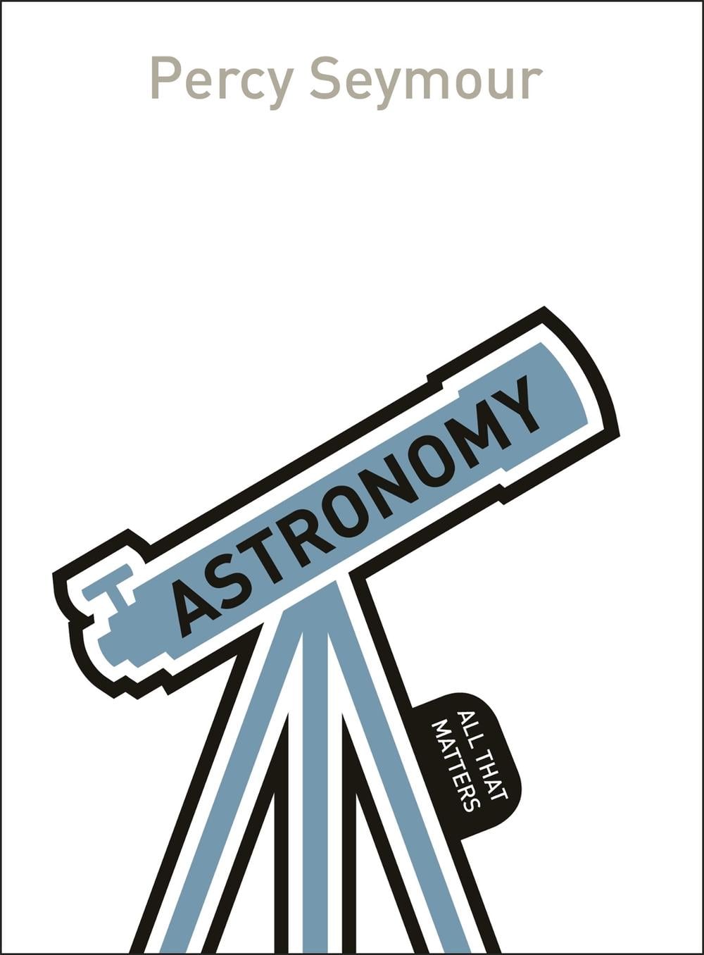 Astronomy: All That Matters by Percy Seymour - ISBN: 9781471801624