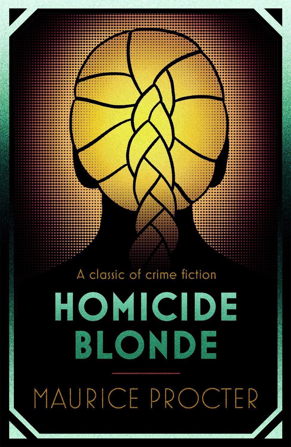 Homicide Blonde by Maurice Procter - ISBN: 9781471902819