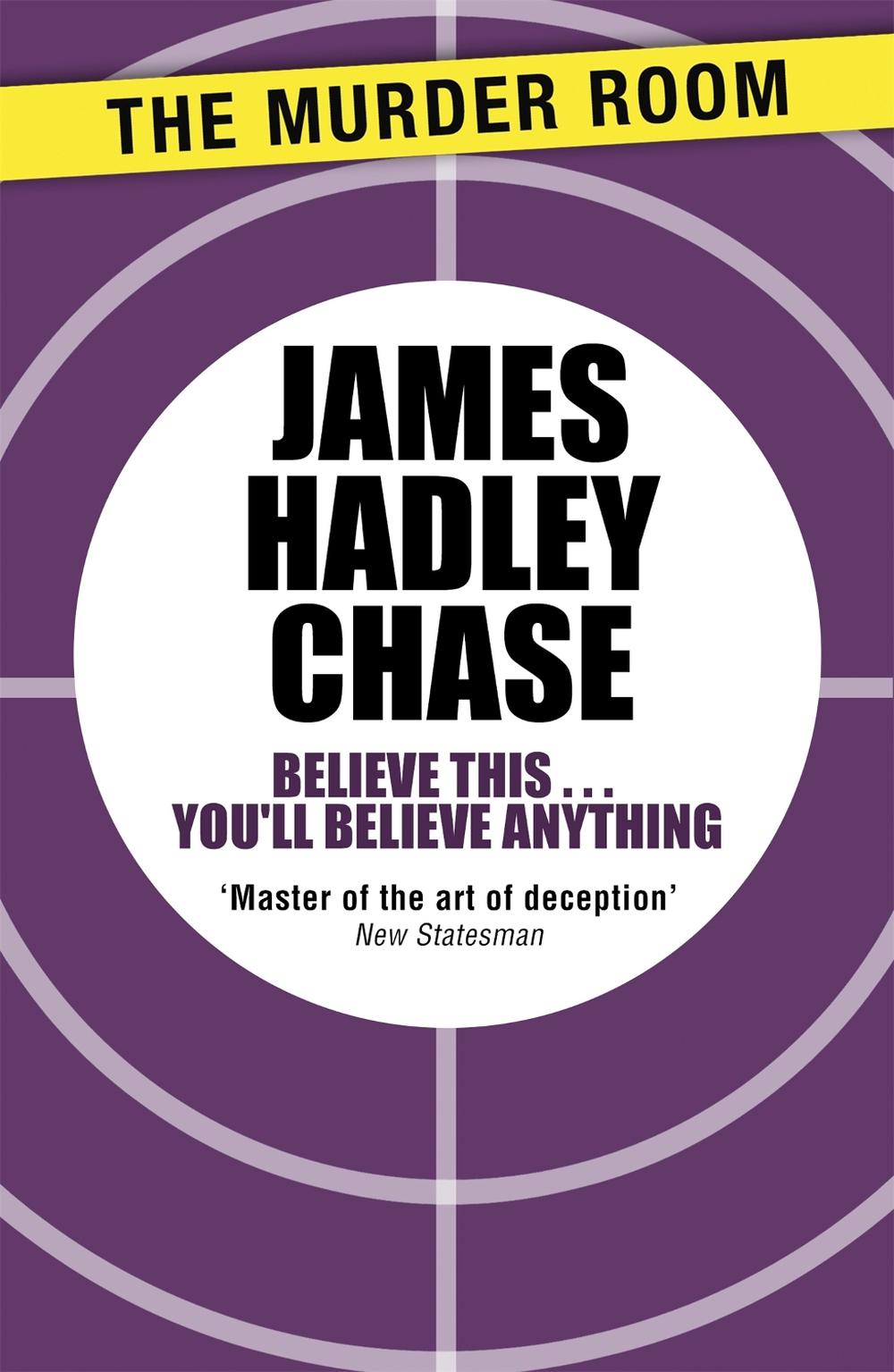 Believe This . . . You'll Believe Anything by James Hadley Chase - ISBN: 9781471903908