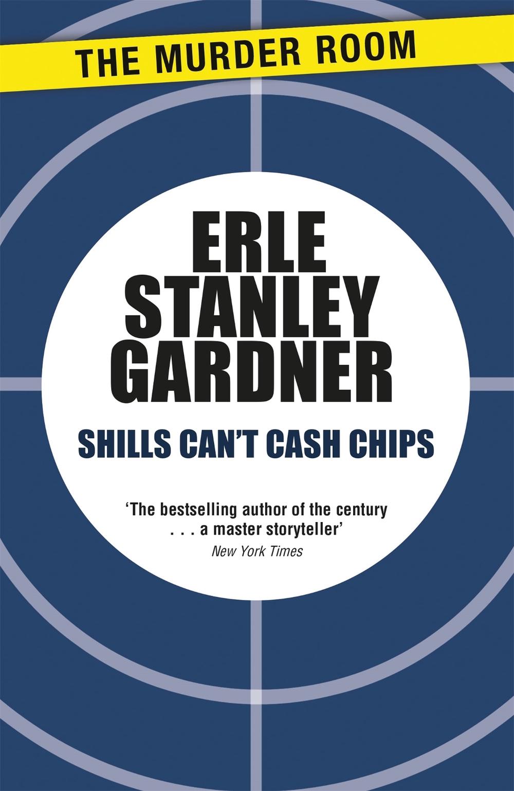 Shills Can't Cash Chips by Erle Stanley Gardner - ISBN: 9781471909146