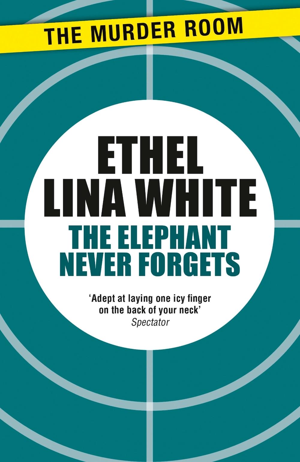 The Elephant Never Forgets by Ethel Lina White - ISBN: 9781471917110