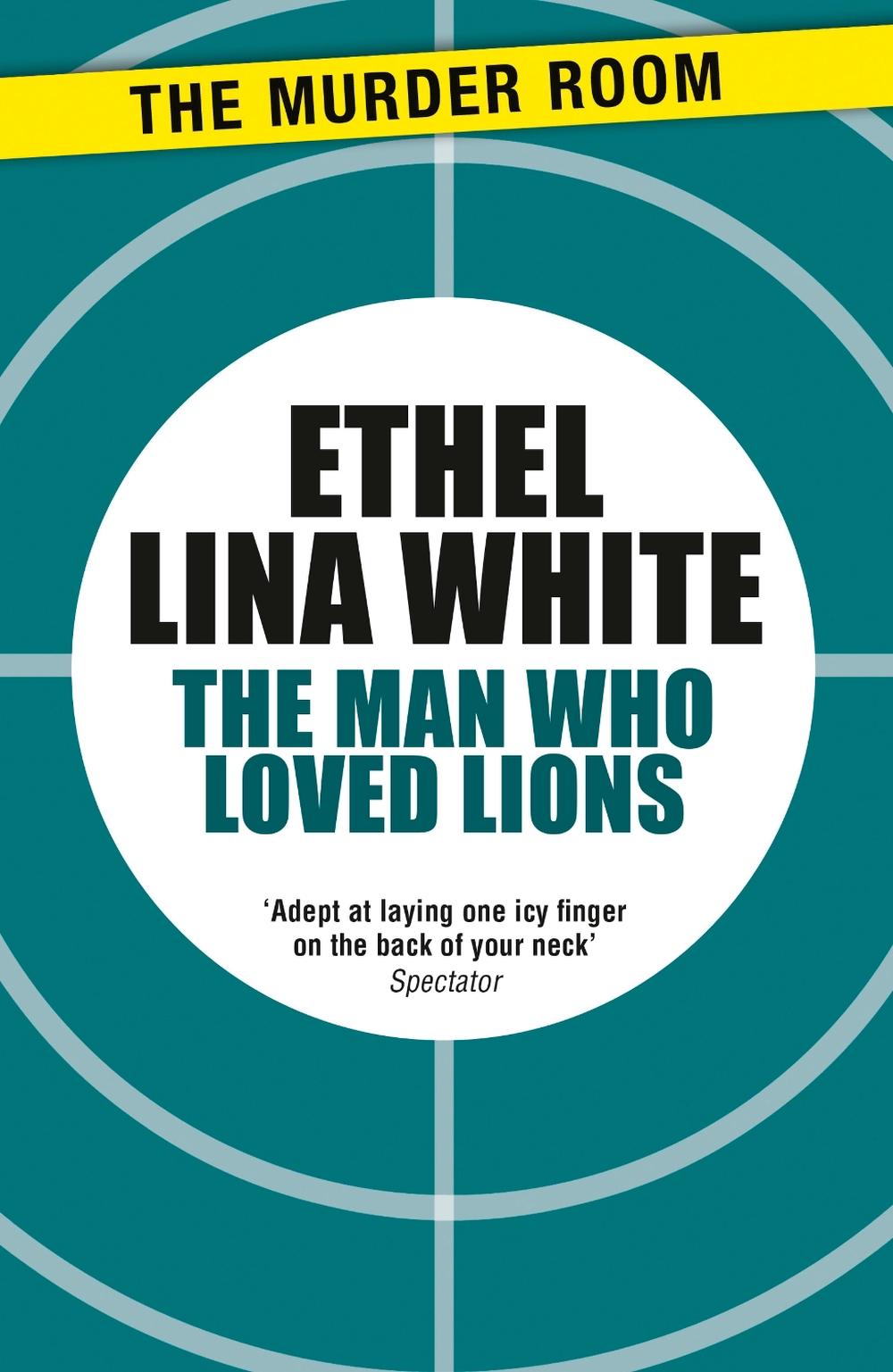 The Man Who Loved Lions by Ethel Lina White - ISBN: 9781471917219