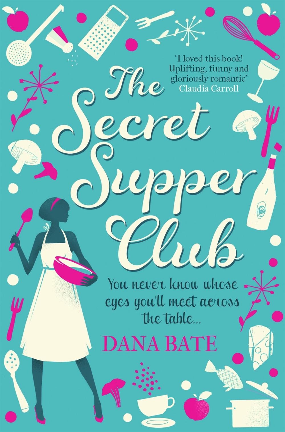 The Secret Supper Club by Dana Bate - ISBN: 9781472102317
