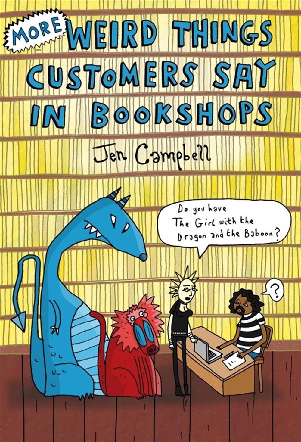 More Weird Things Customers Say in Bookshops by Jen Campbell - ISBN: 9781472106339