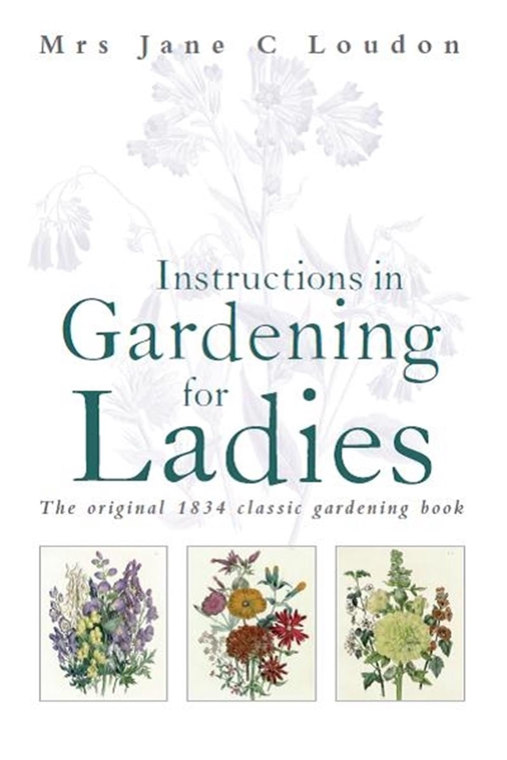 Instructions in Gardening for Ladies by Jane C. Loudon - ISBN: 9781472106483