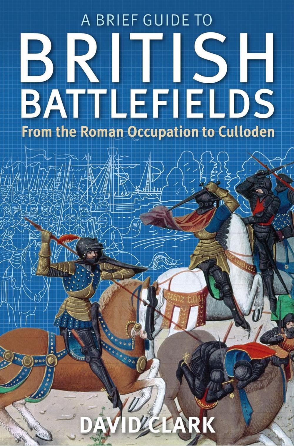 A Brief Guide To British Battlefields by David Clark - ISBN: 9781472108135