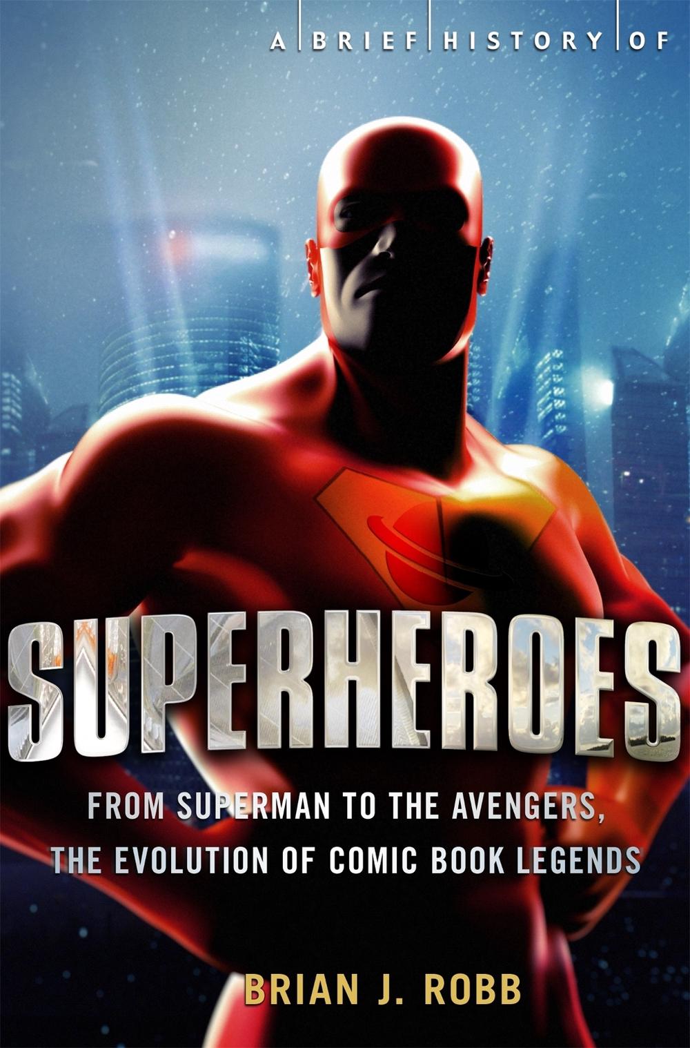 A Brief History of Superheroes by Brian Robb - ISBN: 9781472110558