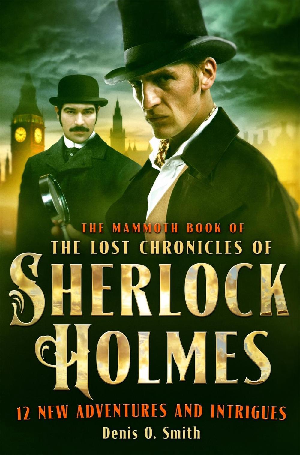 The Mammoth Book of The Lost Chronicles of Sherlock Holmes by Denis Smith - ISBN: 9781472110596