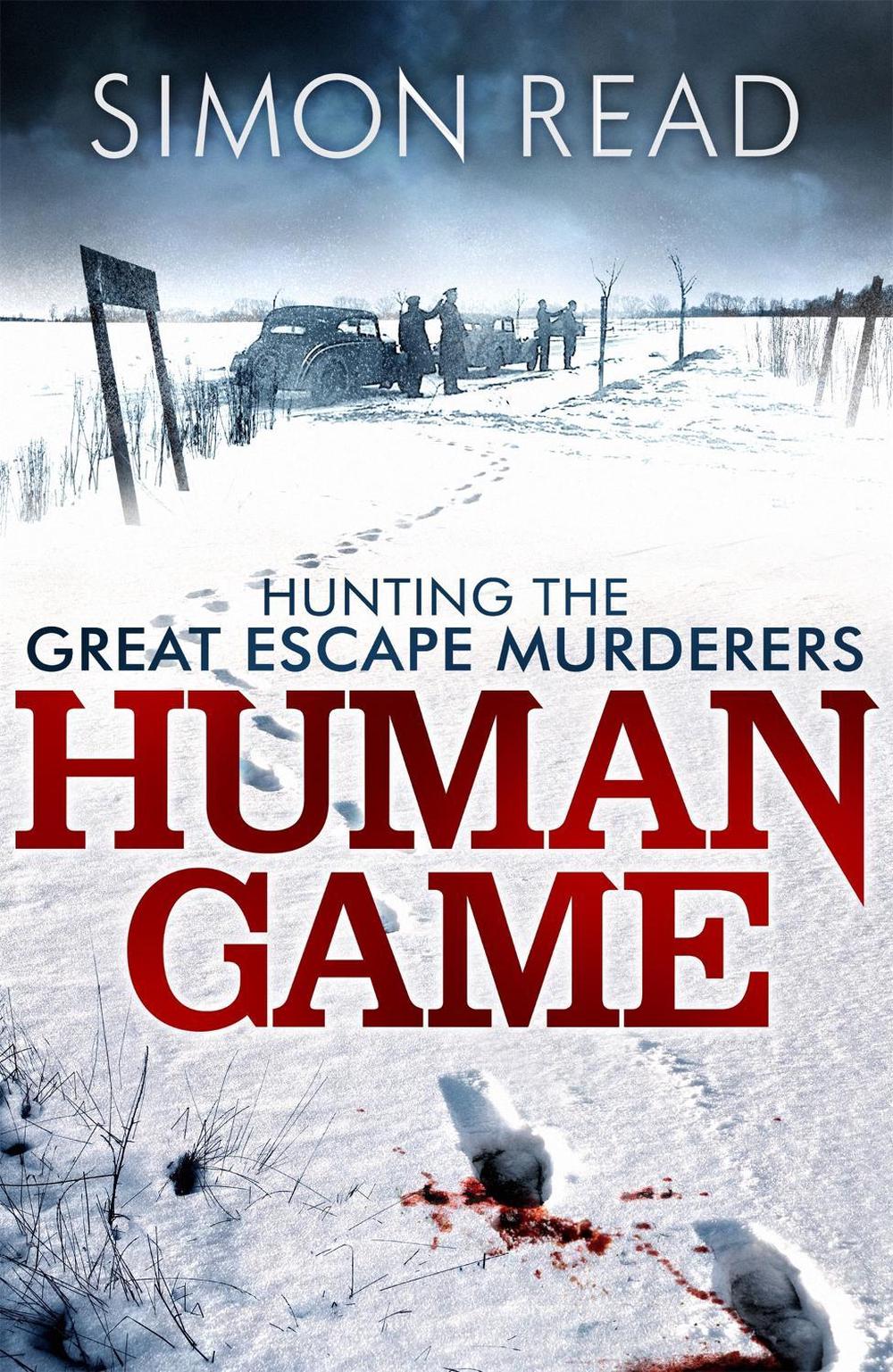 Human Game: Hunting the Great Escape Murderers by Simon Read - ISBN: 9781472112620