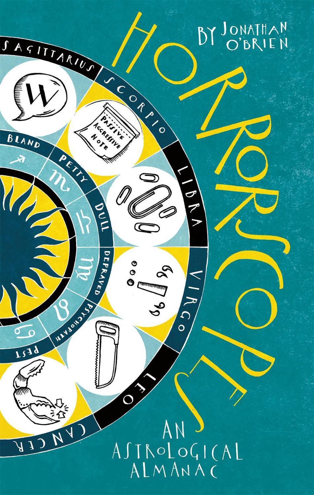 Horrorscopes: An Astrological Almanac by Jonathan O'Brien - ISBN: 9781472114570