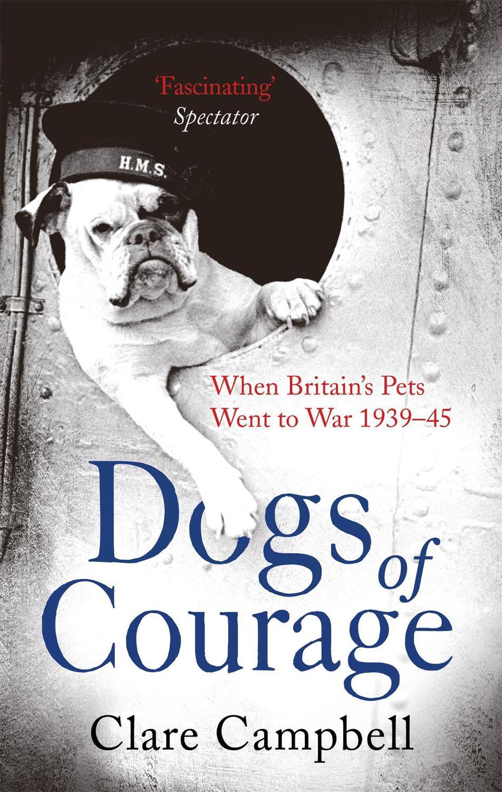 Dogs of Courage by Clare Campbell - ISBN: 9781472115676