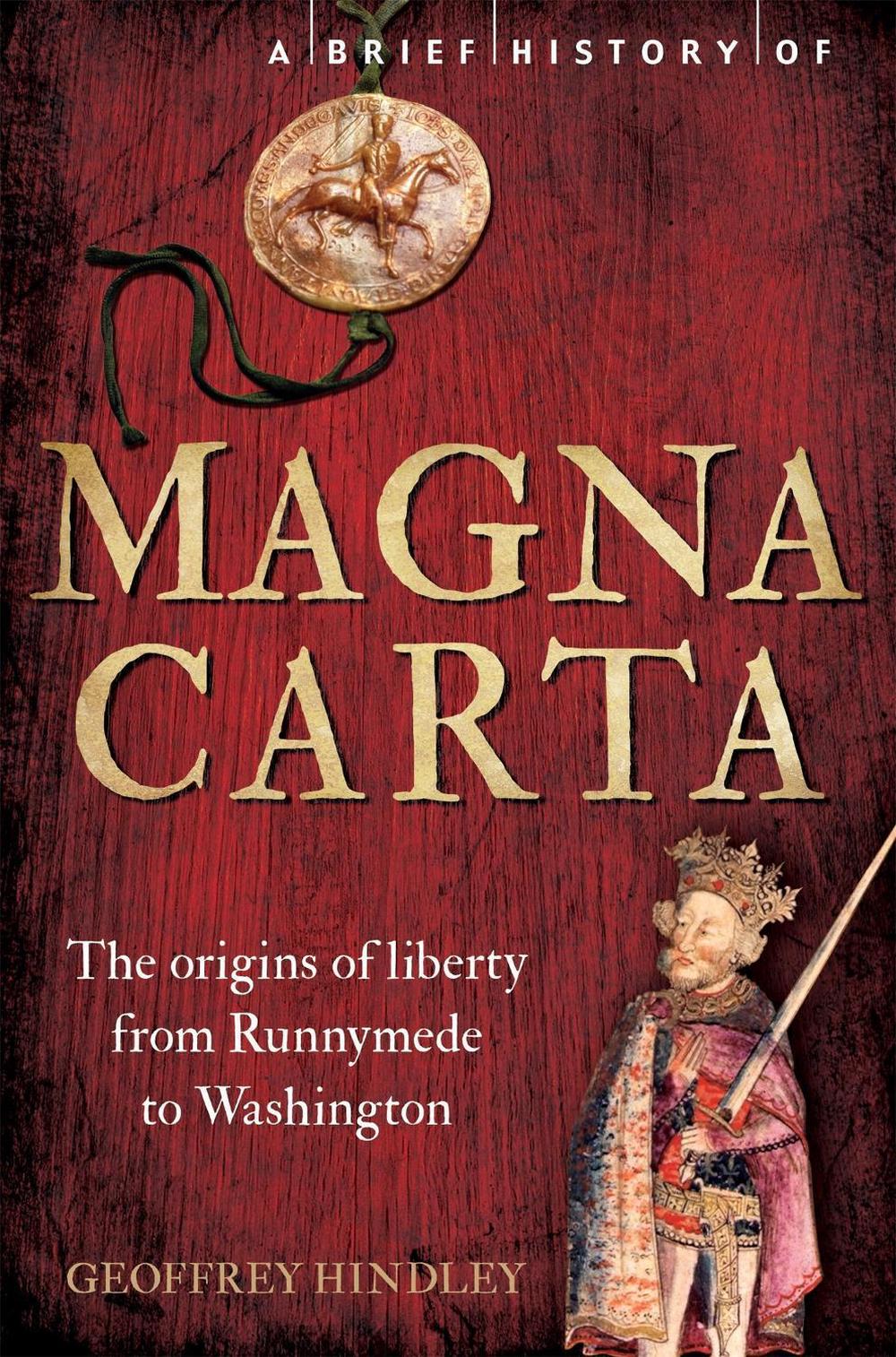 A Brief History of Magna Carta, 2nd Edition by Geoffrey Hindley - ISBN: 9781472118677