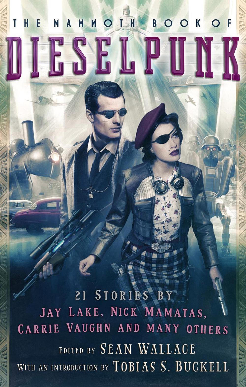 The Mammoth Book of Dieselpunk by Sean Wallace - ISBN: 9781472118752