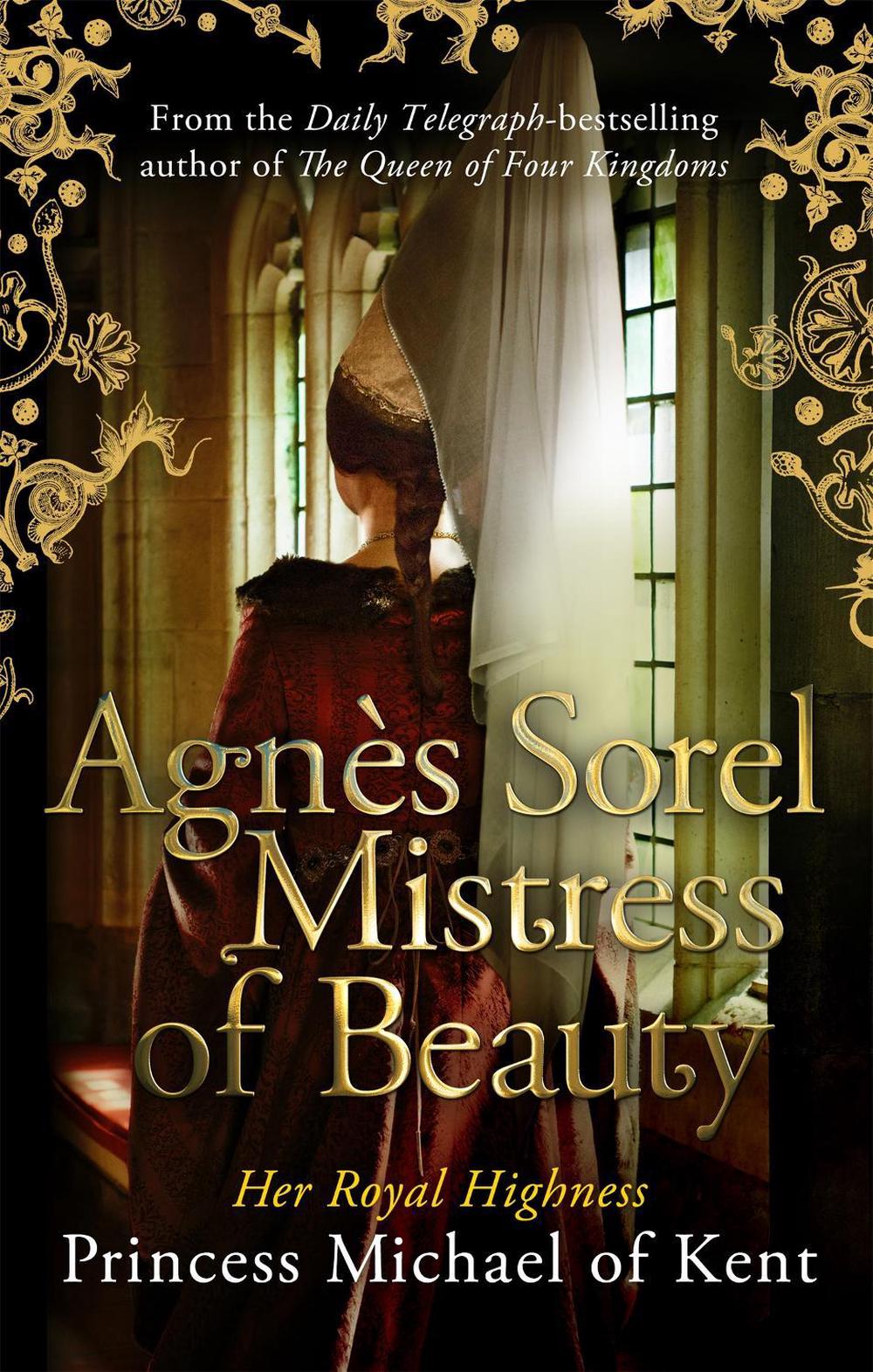 Agnès Sorel: Mistress of Beauty by HRH Princess Michael of Kent - ISBN: 9781472119056