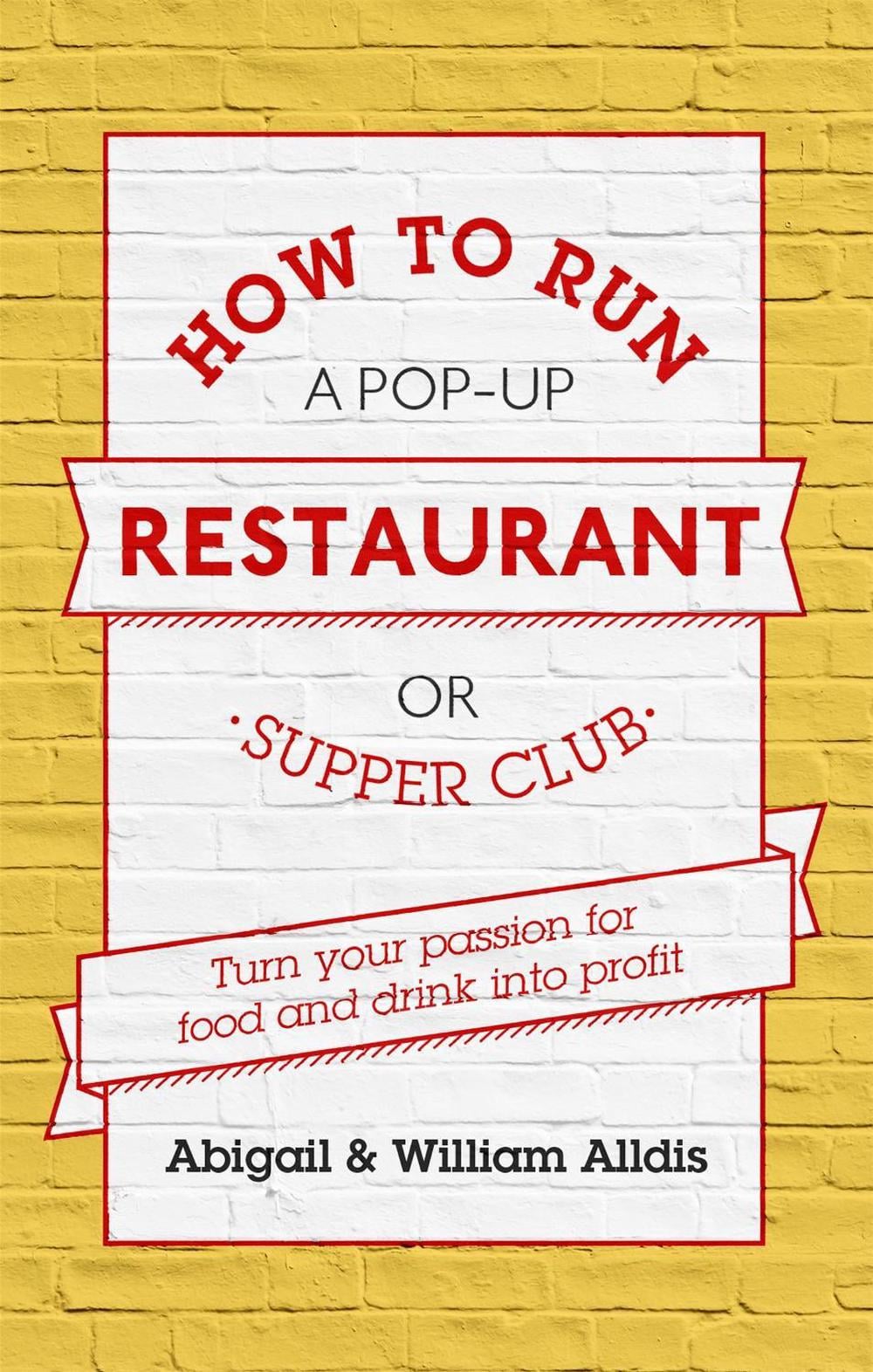 How To Run A Pop-Up Restaurant or Supper Club by Abigail Alldis - ISBN: 9781472119087