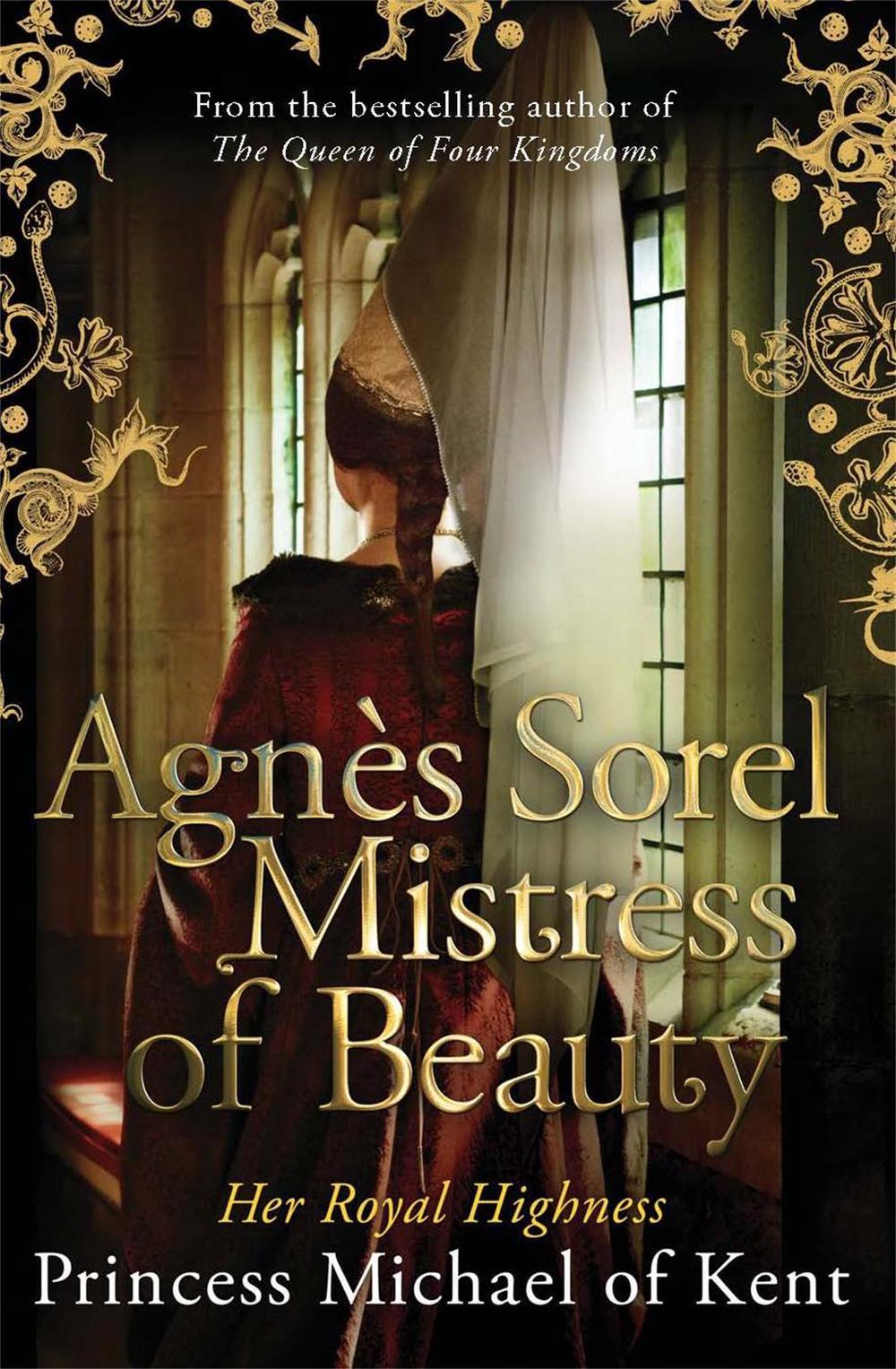 Agnès Sorel: Mistress of Beauty by HRH Princess Michael of Kent - ISBN: 9781472119131