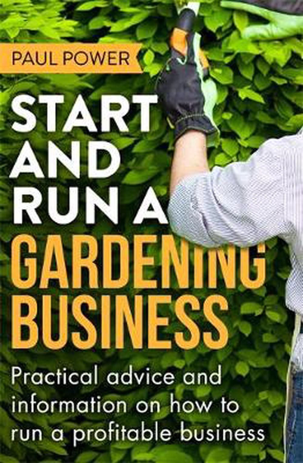 Start and Run a Gardening Business, 4th Edition by Paul Power