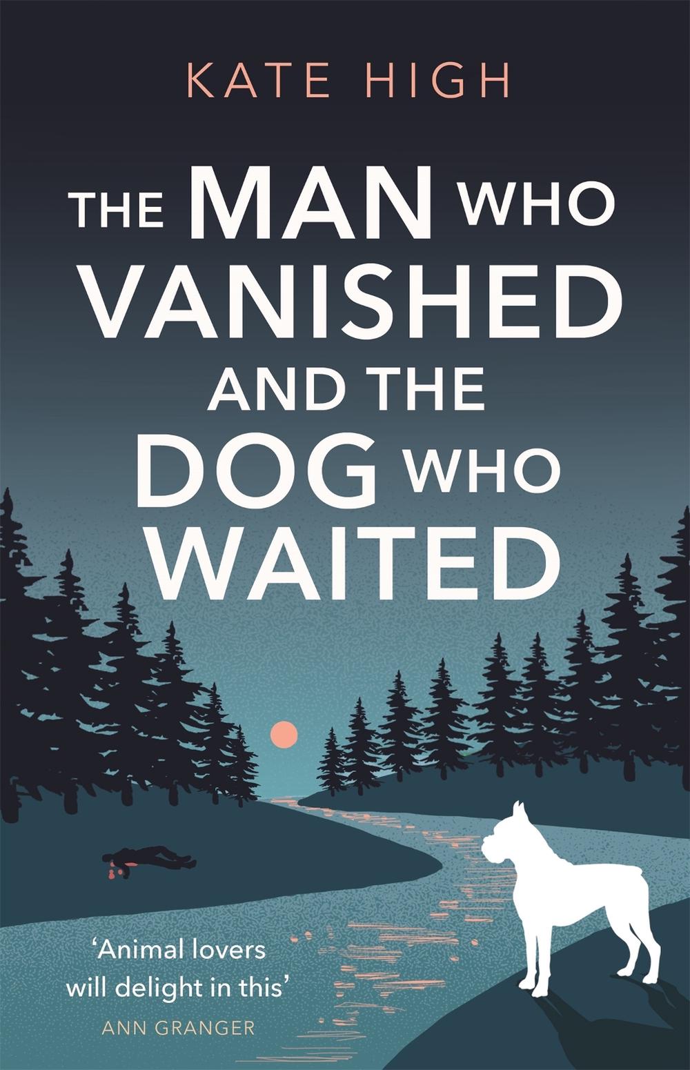 The Man Who Vanished and the Dog Who Waited by Kate High - ISBN: 9781472131744